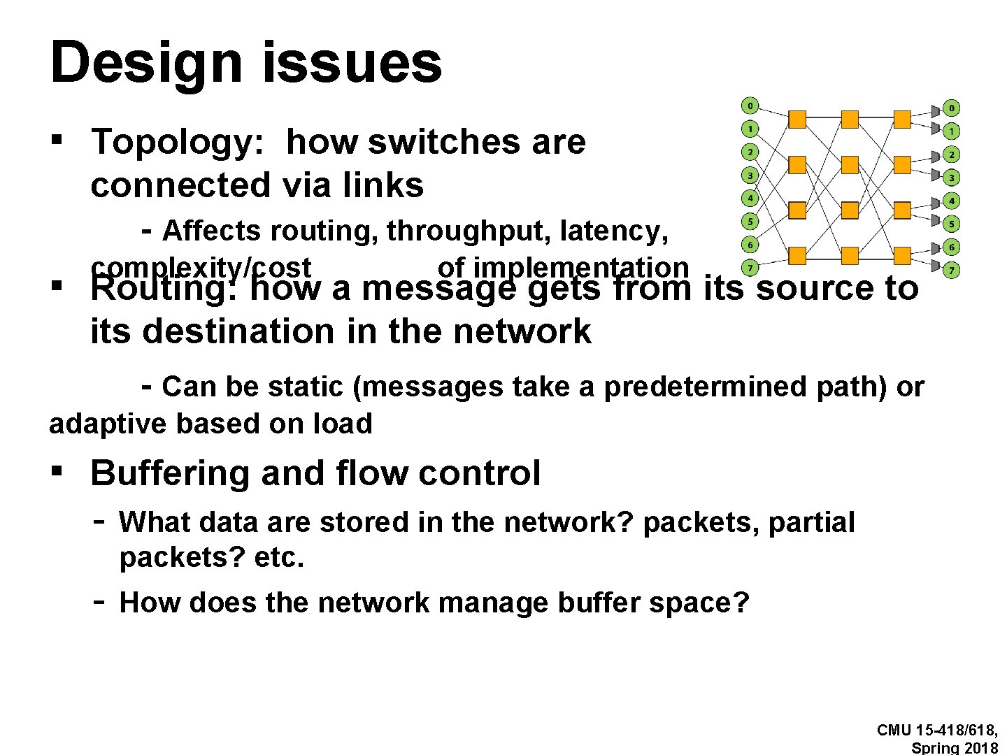 Design issues ▪ Topology: how switches are connected via links - Affects routing, throughput,