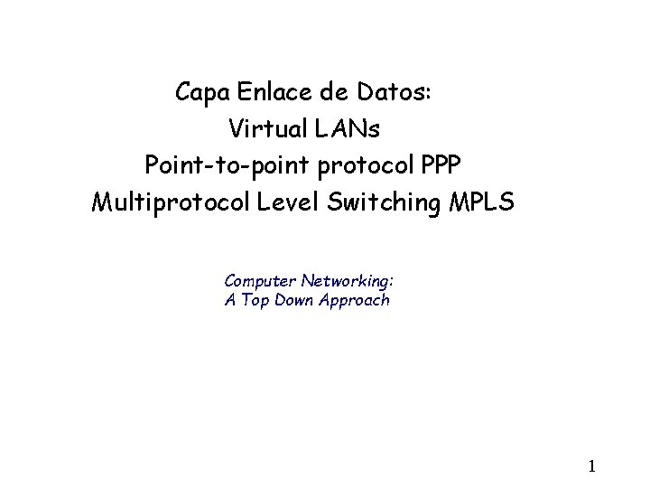 Capa Enlace de Datos: Virtual LANs Point-to-point protocol PPP Multiprotocol Level Switching MPLS Computer