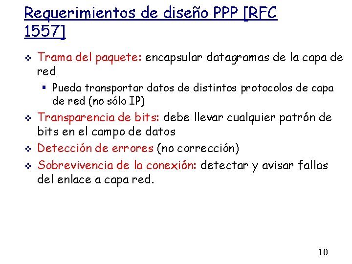 Requerimientos de diseño PPP [RFC 1557] Trama del paquete: encapsular datagramas de la capa