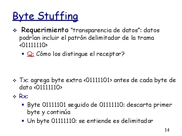 Byte Stuffing Requerimiento “transparencia de datos”: datos podrían incluir el patrón delimitador de la