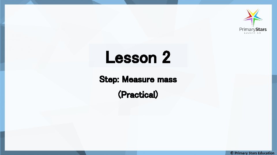Lesson 2 Step: Measure mass (Practical) 