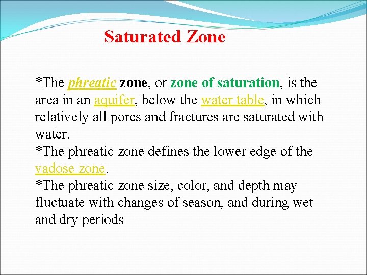 Saturated Zone *The phreatic zone, or zone of saturation, is the area in an