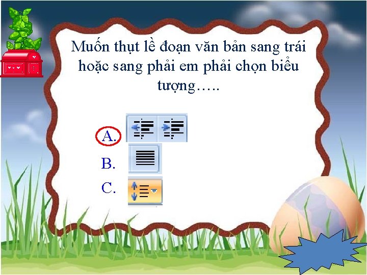 Muốn thụt lề đoạn văn bản sang trái hoặc sang phải em phải chọn