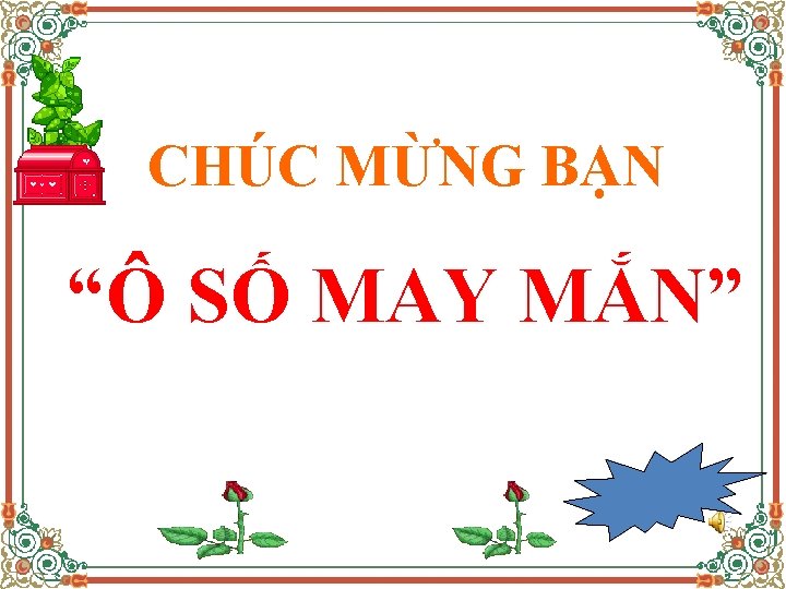 CHÚC MỪNG BẠN “Ô SỐ MAY MẮN” 