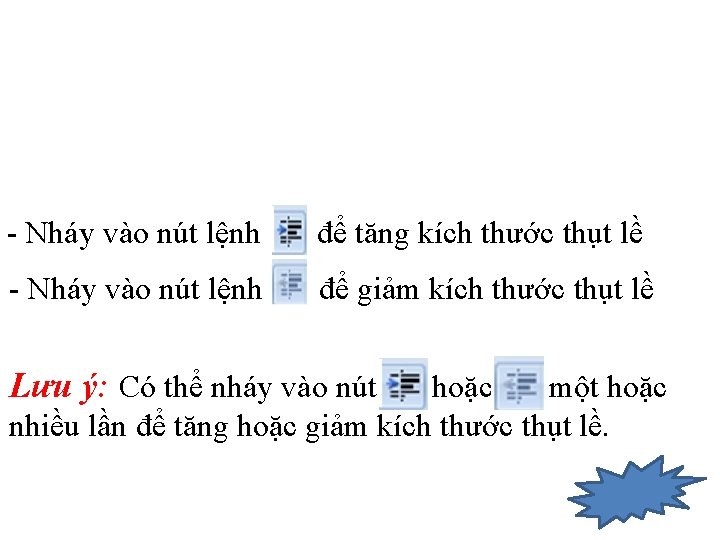 - Nháy vào nút lệnh để tăng kích thước thụt lề - Nháy vào