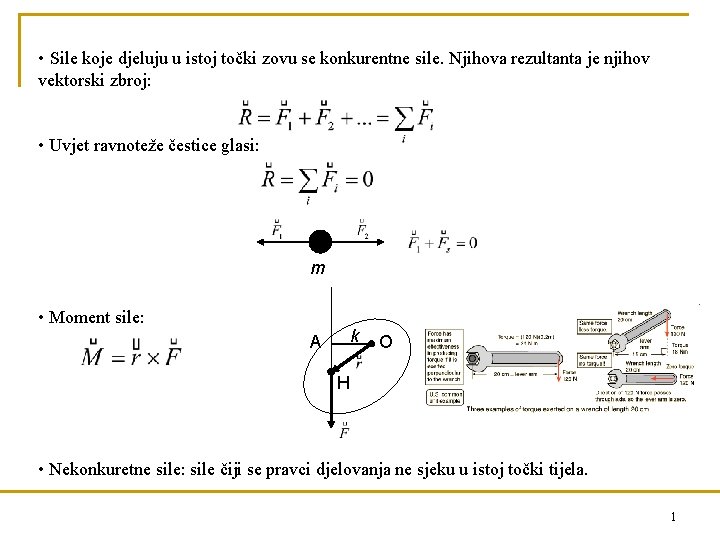  • Sile koje djeluju u istoj točki zovu se konkurentne sile. Njihova rezultanta