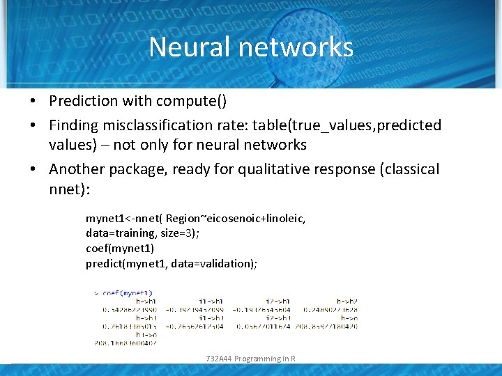 Neural networks • Prediction with compute() • Finding misclassification rate: table(true_values, predicted values) –