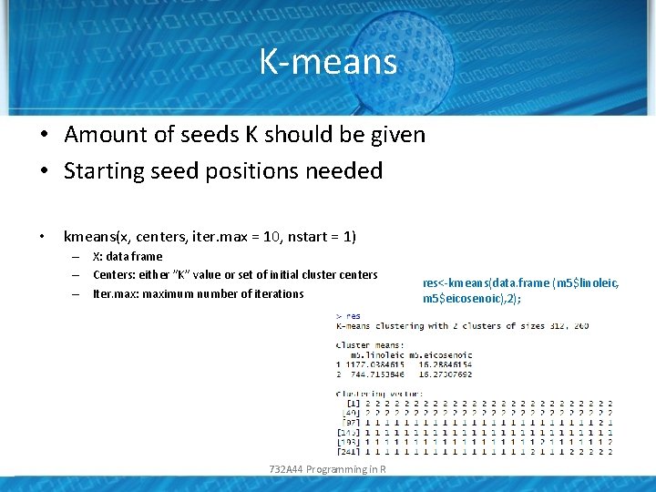 K-means • Amount of seeds K should be given • Starting seed positions needed