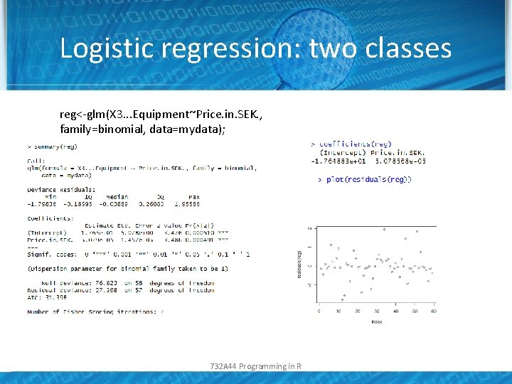 Logistic regression: two classes reg<-glm(X 3. . . Equipment~Price. in. SEK. , family=binomial, data=mydata);