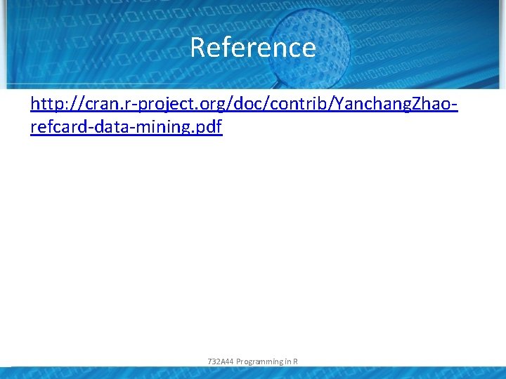 Reference http: //cran. r-project. org/doc/contrib/Yanchang. Zhaorefcard-data-mining. pdf 732 A 44 Programming in R 