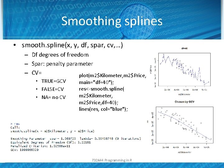 Smoothing splines • smooth. spline(x, y, df, spar, cv, …) – Df degrees of