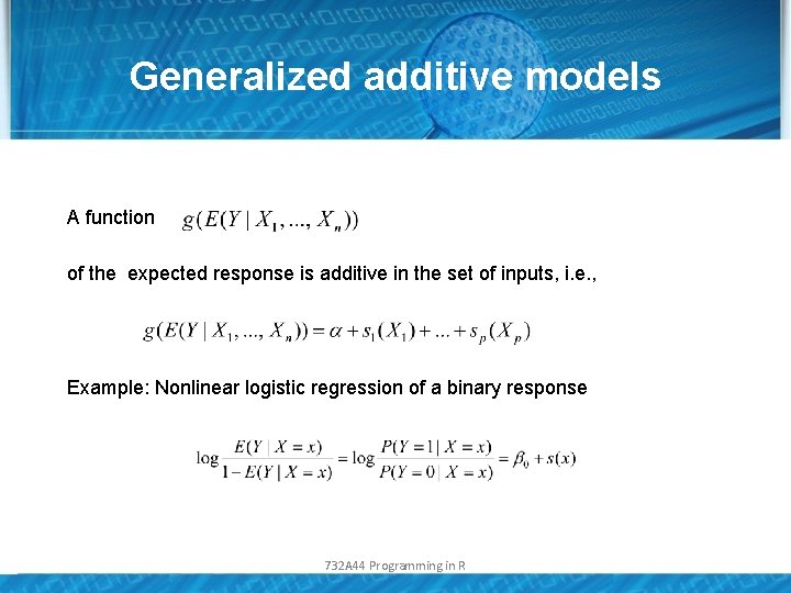 Generalized additive models A function of the expected response is additive in the set