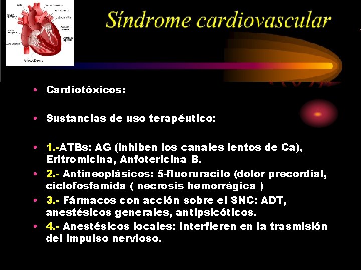  • Cardiotóxicos: • Sustancias de uso terapéutico: • 1. -ATBs: AG (inhiben los