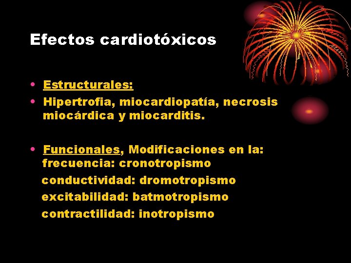 Efectos cardiotóxicos • Estructurales: • Hipertrofia, miocardiopatía, necrosis miocárdica y miocarditis. • Funcionales, Modificaciones