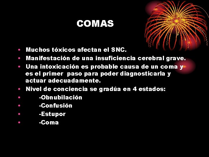 COMAS • Muchos tóxicos afectan el SNC. • Manifestación de una insuficiencia cerebral grave.