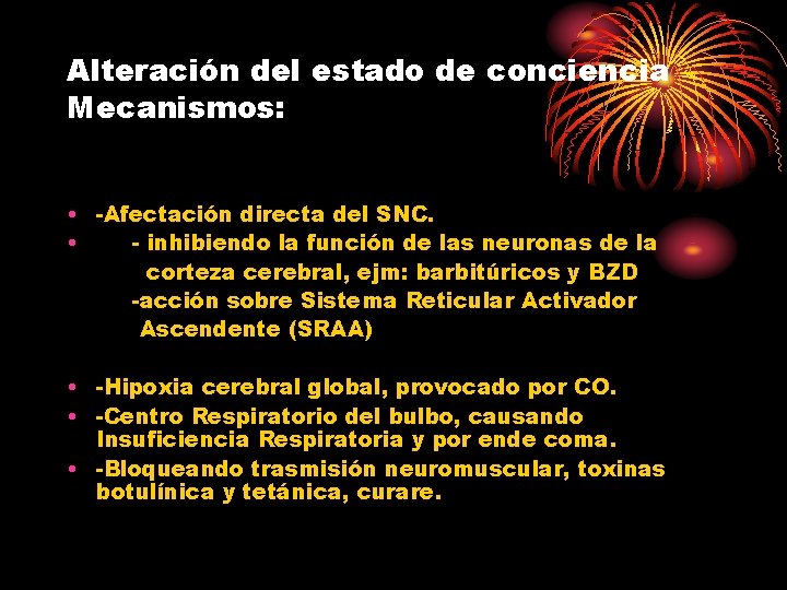 Alteración del estado de conciencia Mecanismos: • -Afectación directa del SNC. • - inhibiendo