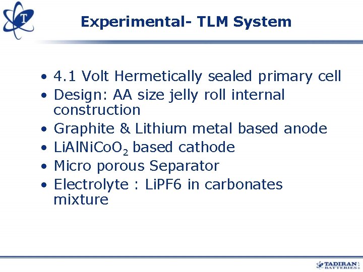 Experimental- TLM System • 4. 1 Volt Hermetically sealed primary cell • Design: AA Experimental- TLM System • 4. 1 Volt Hermetically sealed primary cell • Design: AA