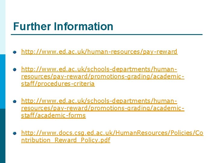 Further Information http: //www. ed. ac. uk/human-resources/pay-reward http: //www. ed. ac. uk/schools-departments/humanresources/pay-reward/promotions-grading/academicstaff/procedures-criteria http: //www. Further Information http: //www. ed. ac. uk/human-resources/pay-reward http: //www. ed. ac. uk/schools-departments/humanresources/pay-reward/promotions-grading/academicstaff/procedures-criteria http: //www.