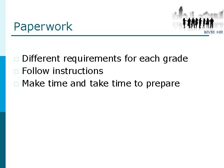 Paperwork Different requirements for each grade p Follow instructions p Make time and take Paperwork Different requirements for each grade p Follow instructions p Make time and take