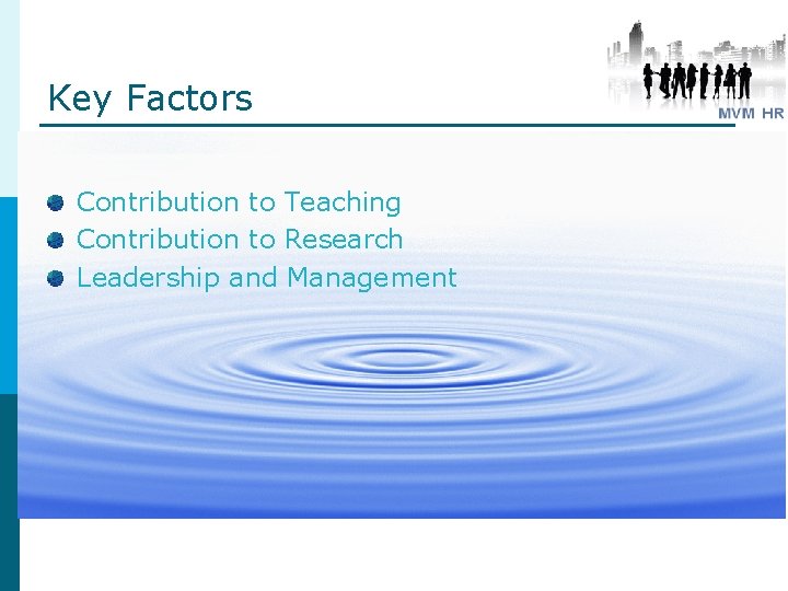 Key Factors Contribution to Teaching Contribution to Research Leadership and Management Key Factors Contribution to Teaching Contribution to Research Leadership and Management