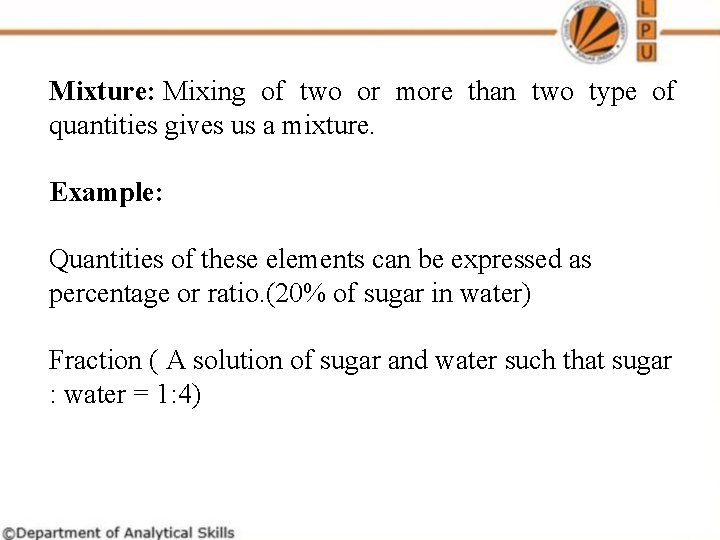 Mixture: Mixing of two or more than two type of quantities gives us a