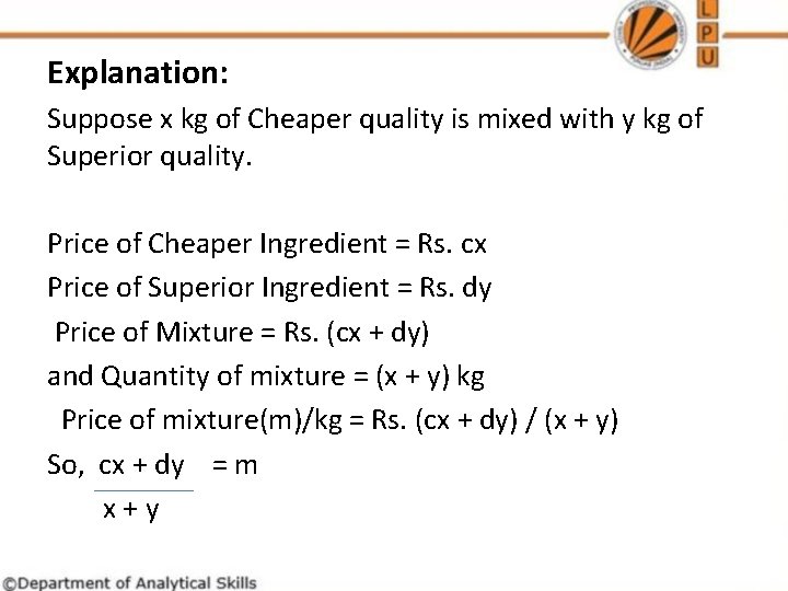 Explanation: Suppose x kg of Cheaper quality is mixed with y kg of Superior