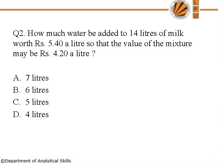Q 2. How much water be added to 14 litres of milk worth Rs.