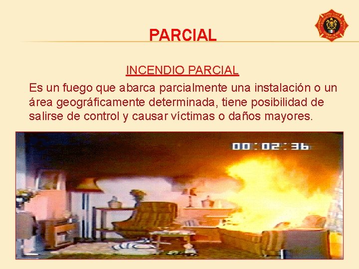 PARCIAL INCENDIO PARCIAL Es un fuego que abarca parcialmente una instalación o un área