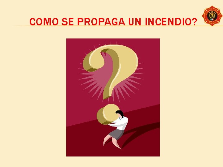 COMO SE PROPAGA UN INCENDIO? 