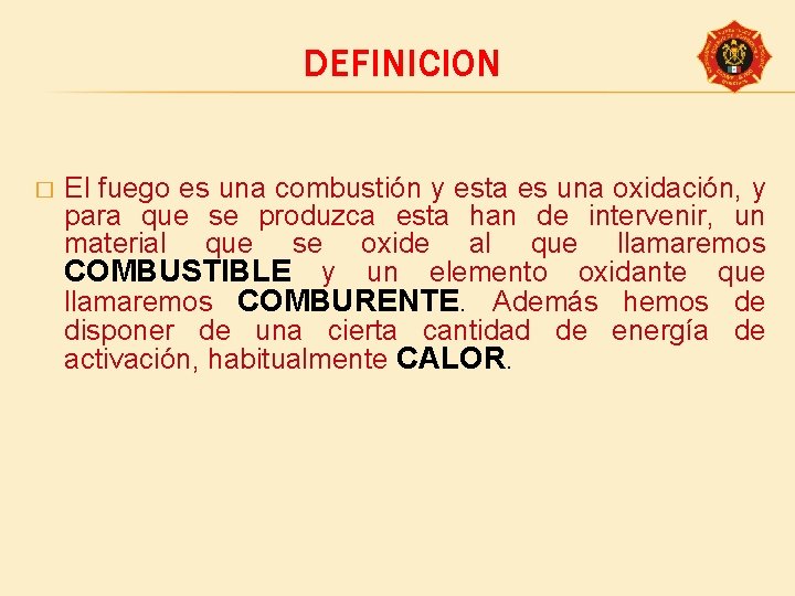 DEFINICION � El fuego es una combustión y esta es una oxidación, y para