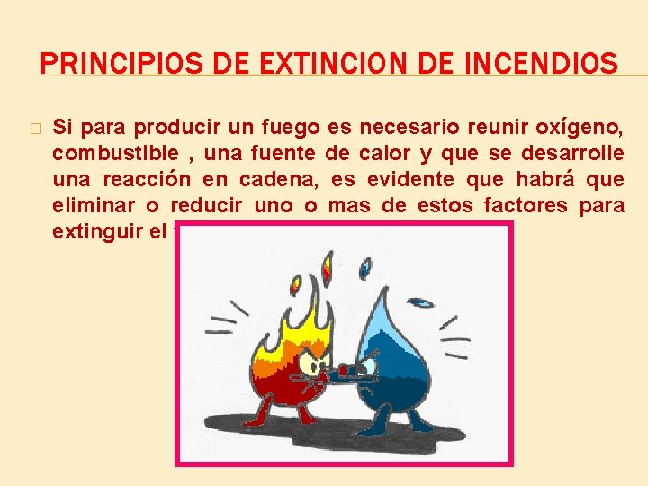 PRINCIPIOS DE EXTINCION DE INCENDIOS � Si para producir un fuego es necesario reunir