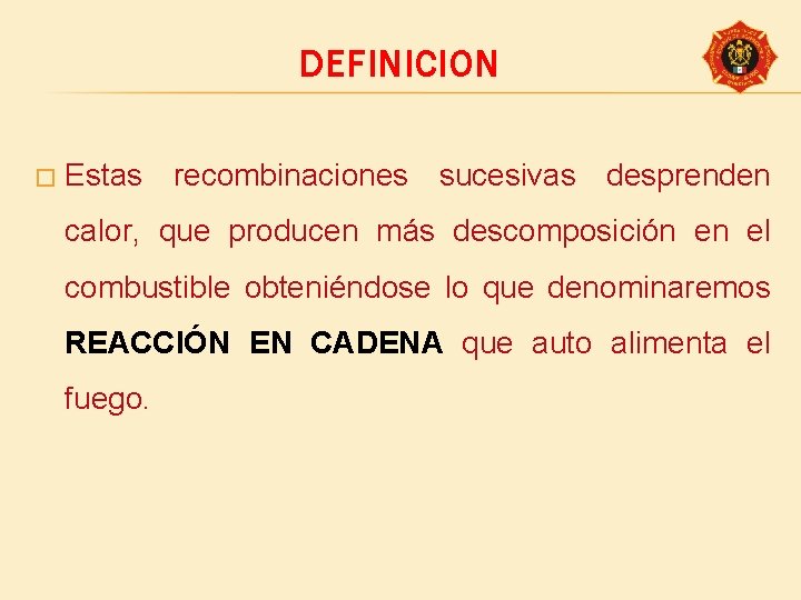 DEFINICION � Estas recombinaciones sucesivas desprenden calor, que producen más descomposición en el combustible