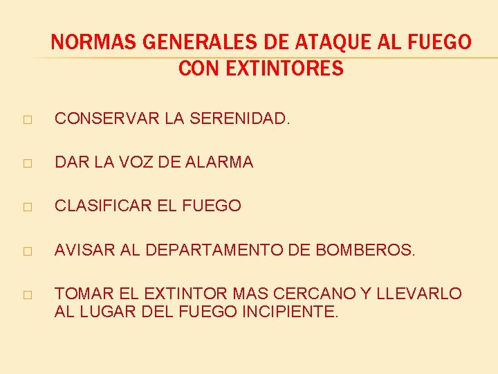 NORMAS GENERALES DE ATAQUE AL FUEGO CON EXTINTORES � CONSERVAR LA SERENIDAD. � DAR