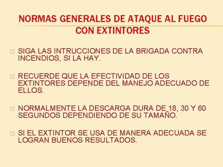 NORMAS GENERALES DE ATAQUE AL FUEGO CON EXTINTORES � SIGA LAS INTRUCCIONES DE LA