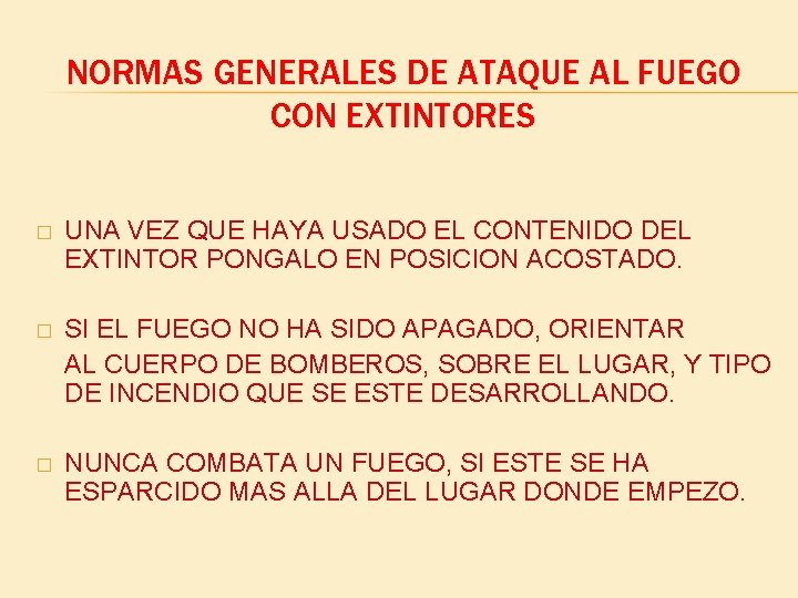 NORMAS GENERALES DE ATAQUE AL FUEGO CON EXTINTORES � UNA VEZ QUE HAYA USADO