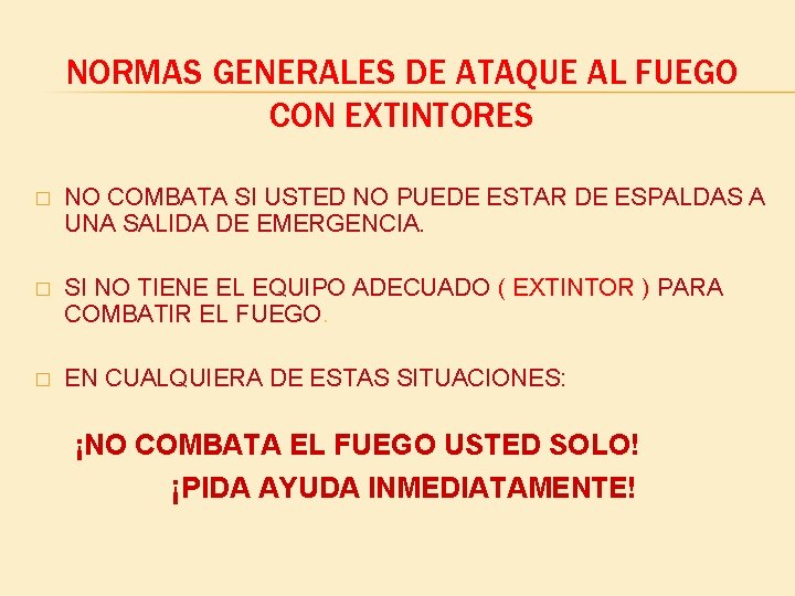 NORMAS GENERALES DE ATAQUE AL FUEGO CON EXTINTORES � NO COMBATA SI USTED NO