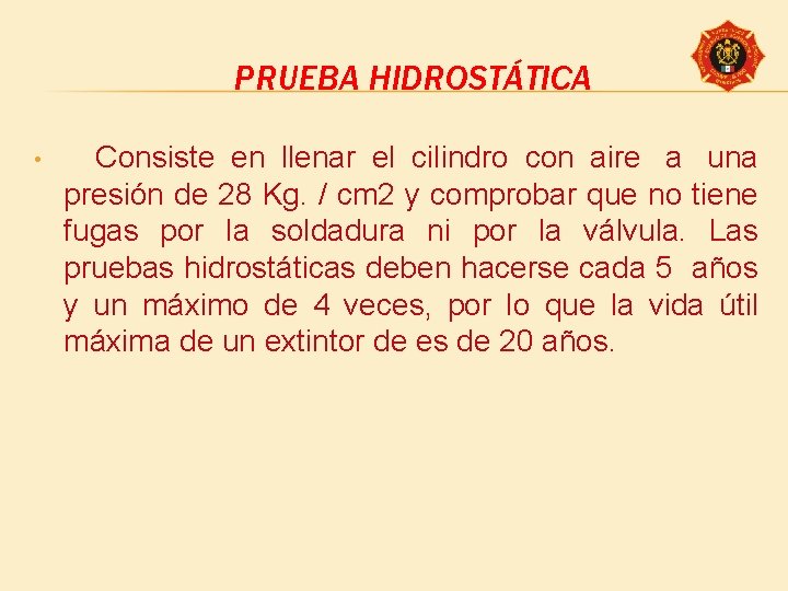 PRUEBA HIDROSTÁTICA • Consiste en llenar el cilindro con aire a una presión de