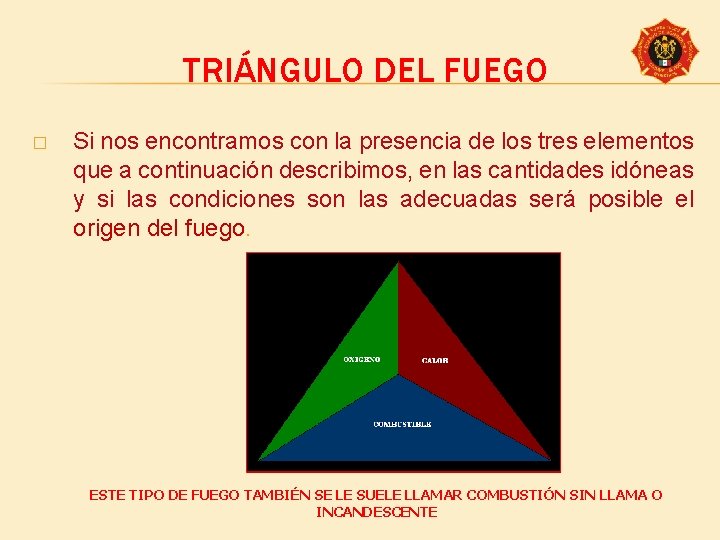 TRIÁNGULO DEL FUEGO � Si nos encontramos con la presencia de los tres elementos