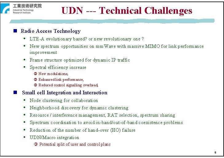 UDN --- Technical Challenges Radio Access Technology LTE-A evolutionary based? or new revolutionary one