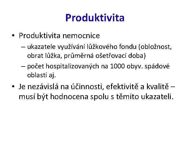 Produktivita • Produktivita nemocnice – ukazatele využívání lůžkového fondu (obložnost, obrat lůžka, průměrná ošetřovací