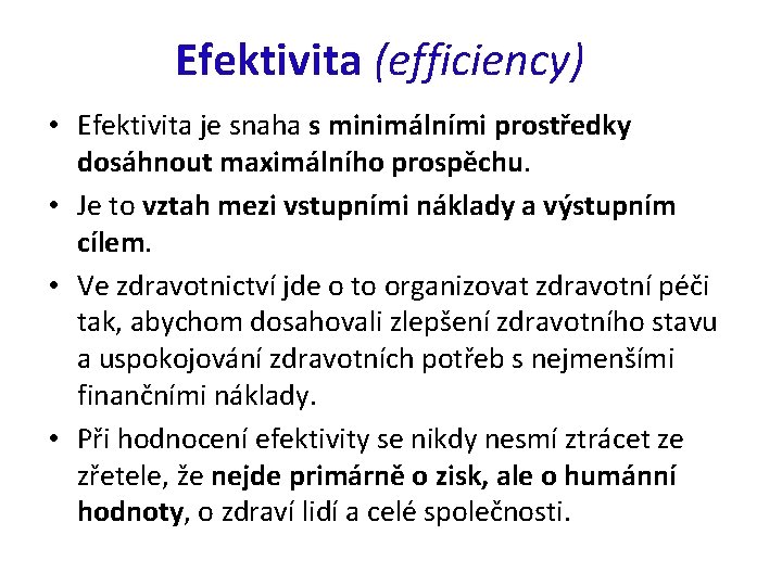 Efektivita (efficiency) • Efektivita je snaha s minimálními prostředky dosáhnout maximálního prospěchu. • Je