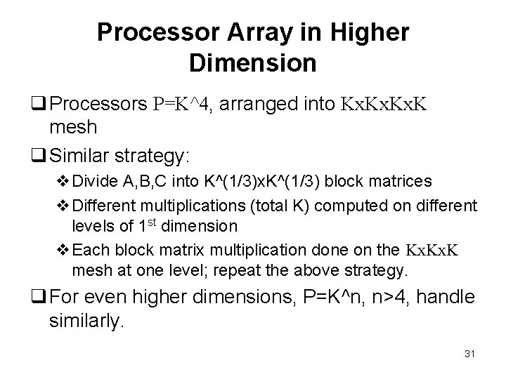 Processor Array in Higher Dimension q Processors P=K^4, arranged into Kx. Kx. K mesh
