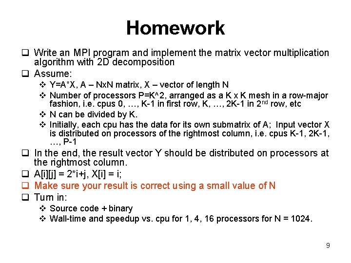 Homework q Write an MPI program and implement the matrix vector multiplication algorithm with