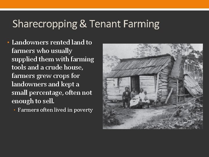 Sharecropping & Tenant Farming • Landowners rented land to farmers who usually supplied them