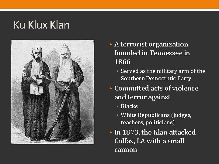 Ku Klux Klan • A terrorist organization founded in Tennessee in 1866 • Served