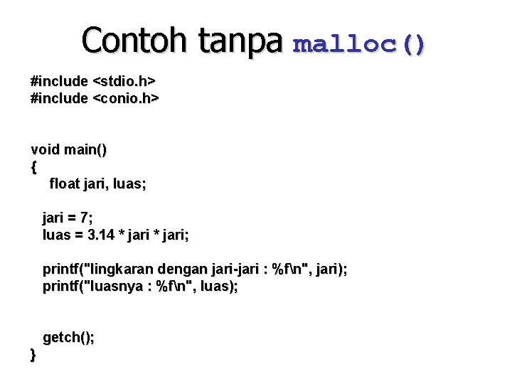 Contoh tanpa malloc() #include <stdio. h> #include <conio. h> void main() { float jari,