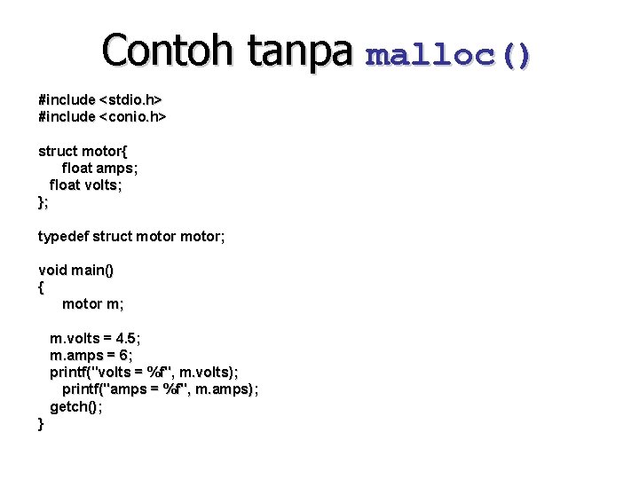 Contoh tanpa malloc() #include <stdio. h> #include <conio. h> struct motor{ float amps; float