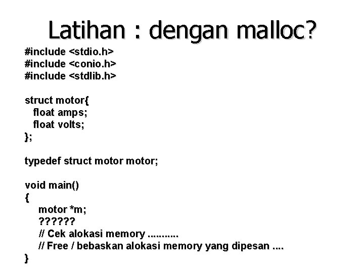 Latihan : dengan malloc? #include <stdio. h> #include <conio. h> #include <stdlib. h> struct