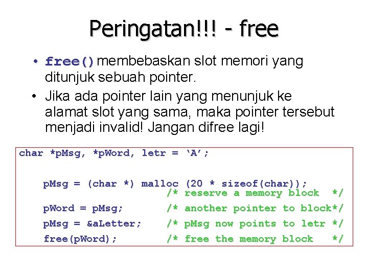 Peringatan!!! - free • free()membebaskan slot memori yang free() ditunjuk sebuah pointer. • Jika