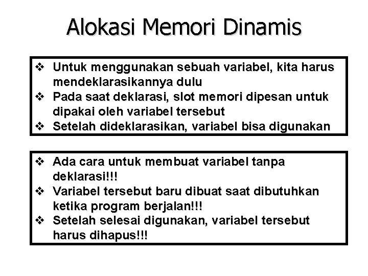 Alokasi Memori Dinamis v Untuk menggunakan sebuah variabel, kita harus mendeklarasikannya dulu v Pada